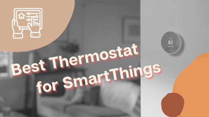 10 Best Thermostat For SmartThings 2023: Compatible With Alexa, Apple & Google Assistant