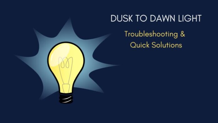 Dusk To Dawn Light Troubleshooting & Quick Solutions