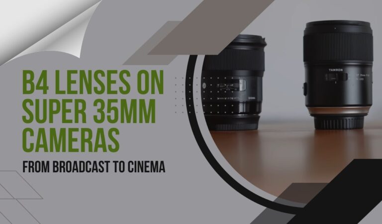 Exploring Beyond Boundaries - B4 Lenses and Super 35mm Cameras