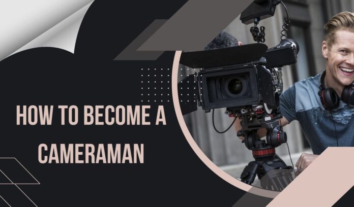 How to Become a Cameraman