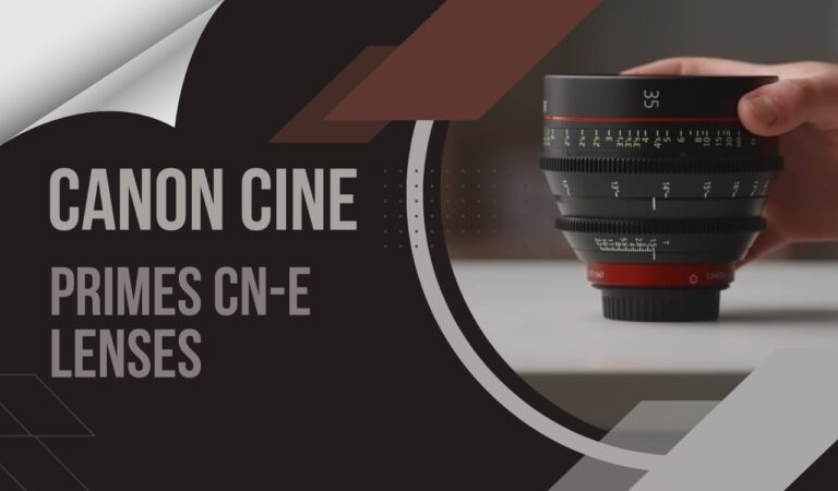 Canon Cine Primes CN-E Lenses 2024 – Unleash Your Cinematic Vision