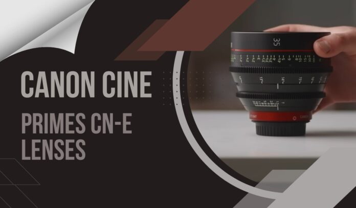 Master the Art of Filmmaking with Canon CN-E Cine Primes Lenses