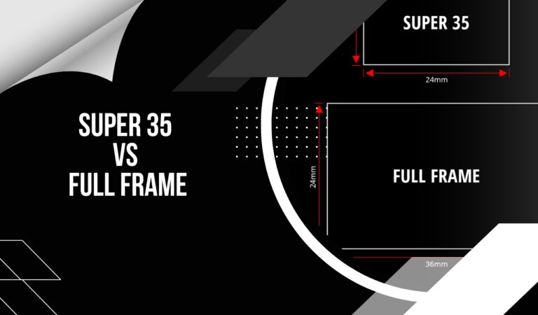 Super 35 vs Full Frame – 2024 Complete Comparison