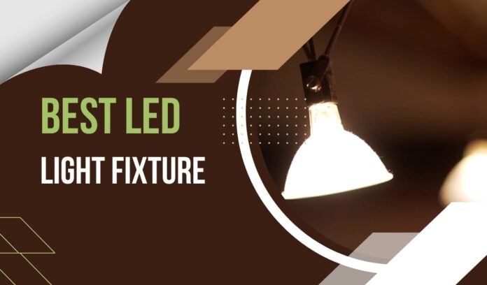 Best LED lighting fixtures for your home
