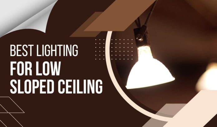 From Drab to Fab - Best Lighting Ideas for Low-Sloped Ceilings
