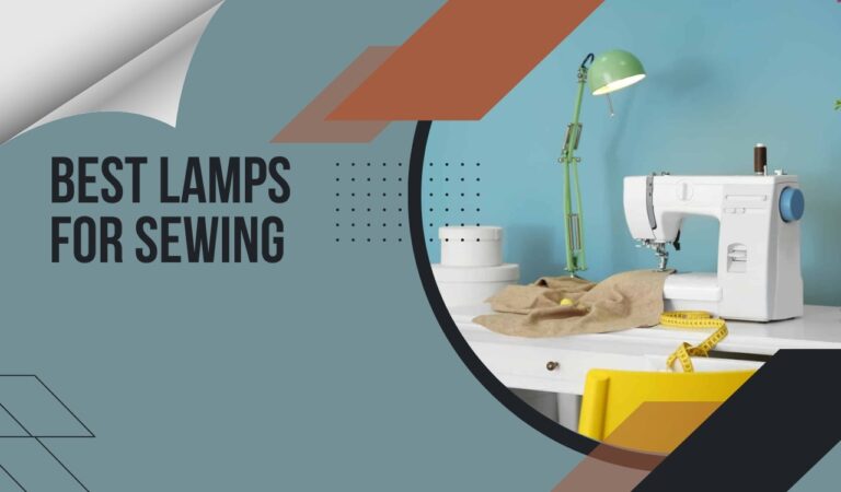 8 Best Lamps For Sewing 2024 – Illuminate Your Sewing Projects